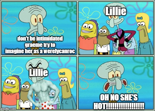 why do i always mess up my imagination?!?!?!?!?!?!?!?! | Lillie; don't be intimidated graeme try to imagine her as a werelycanroc; Lillie; OH NO SHE'S HOT!!!!!!!!!!!!!!!!!! | image tagged in oh no he's hot,pokemon,lillie,lycanroc | made w/ Imgflip meme maker