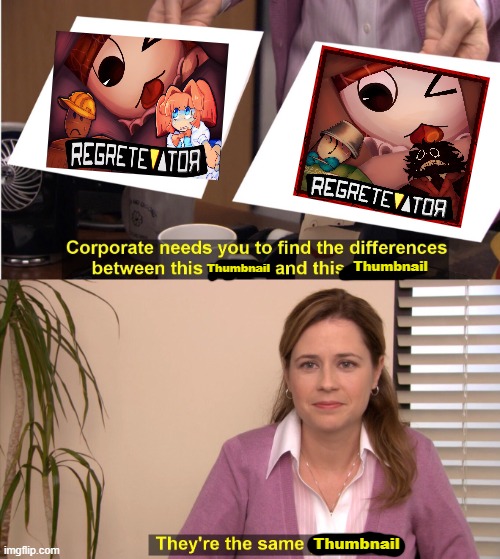 Roblox Thumbanil be like | Thumbnail; Thumbnail; Thumbnail | image tagged in memes,they're the same picture | made w/ Imgflip meme maker
