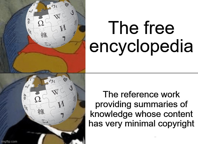 Wikipedia | The free encyclopedia; The reference work providing summaries of knowledge whose content has very minimal copyright | image tagged in memes,tuxedo winnie the pooh,wikipedia | made w/ Imgflip meme maker