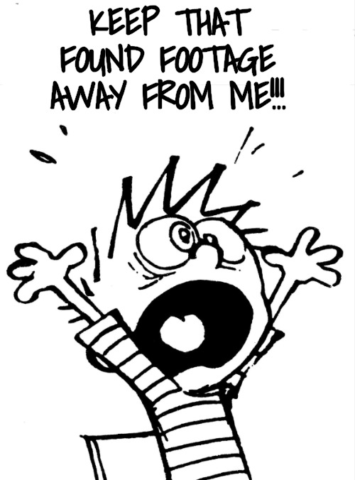 Calvin yelling | KEEP THAT FOUND FOOTAGE AWAY FROM ME!!! | image tagged in calvin yelling | made w/ Imgflip meme maker