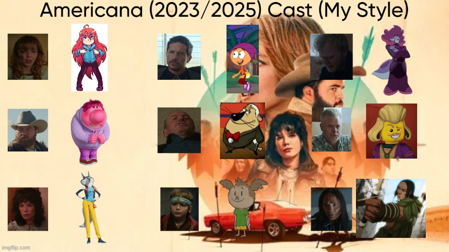 Americana (2023/2025) Cast (My Style) | image tagged in americana 2023/2025 cast my style,meme,memes,spoof cast,americana,characters | made w/ Imgflip meme maker