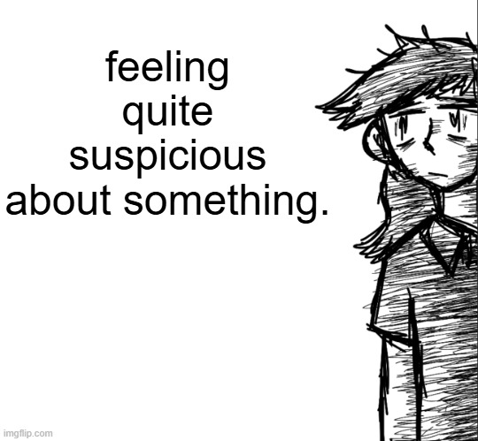 Thousand yard stare Dea | feeling quite suspicious about something. | image tagged in thousand yard stare dea | made w/ Imgflip meme maker