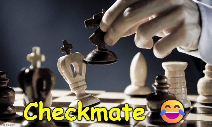 checkmate | Checkmate ? | image tagged in checkmate | made w/ Imgflip meme maker