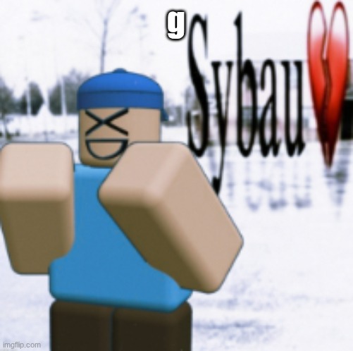 sybau (taunt ver) | g | image tagged in sybau taunt ver | made w/ Imgflip meme maker