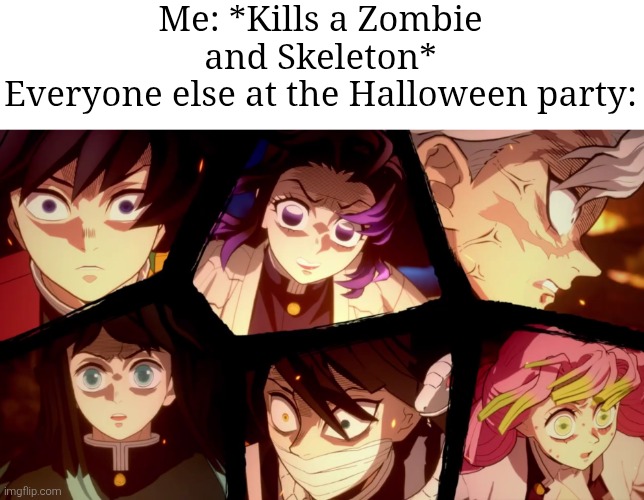 Um... I can explain. | Me: *Kills a Zombie and Skeleton*
Everyone else at the Halloween party: | image tagged in me everyone else,halloween | made w/ Imgflip meme maker