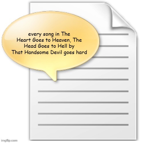tgwesdfx | every song in The Heart Goes to Heaven, The Head Goes to Hell by That Handsome Devil goes hard | image tagged in tgwesdfx | made w/ Imgflip meme maker