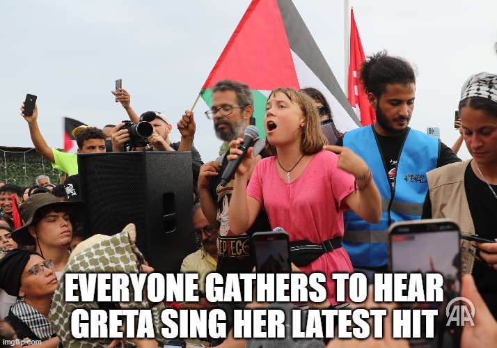 Sing Greta Sing | EVERYONE GATHERS TO HEAR GRETA SING HER LATEST HIT | image tagged in greta thunberg | made w/ Imgflip meme maker