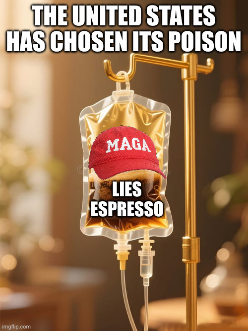 Mainlining disinformation ain't going to lower the grocery bill | THE UNITED STATES HAS CHOSEN ITS POISON; LIES ESPRESSO | image tagged in chrisjoines1,magazine,disinformation,donald trump,democracy,memes | made w/ Imgflip meme maker