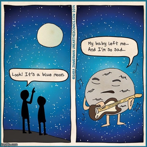 Blue moon… | image tagged in comics,unearthed comics,blue moon,baby left me,so sad,guitar | made w/ Imgflip meme maker