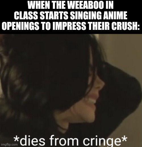 WHEN THE WEEABOO IN CLASS STARTS SINGING ANIME OPENINGS TO IMPRESS THEIR CRUSH: | image tagged in michael jackson dies of cringe | made w/ Imgflip meme maker
