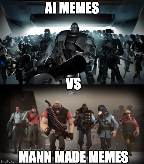 stop this | AI MEMES; VS; MANN MADE MEMES | image tagged in mann vs machine,tf2 | made w/ Imgflip meme maker
