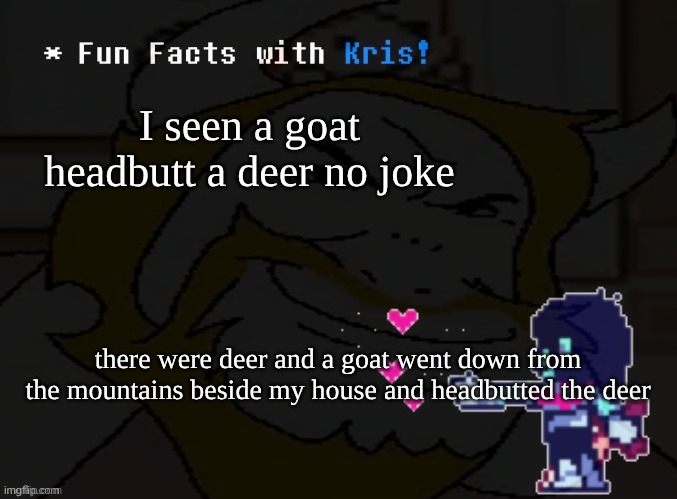 real | I seen a goat headbutt a deer no joke; there were deer and a goat went down from the mountains beside my house and headbutted the deer | image tagged in asgore,runs,over,dess | made w/ Imgflip meme maker