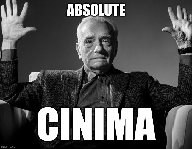 Absolute Cinema | ABSOLUTE CINIMA | image tagged in absolute cinema | made w/ Imgflip meme maker