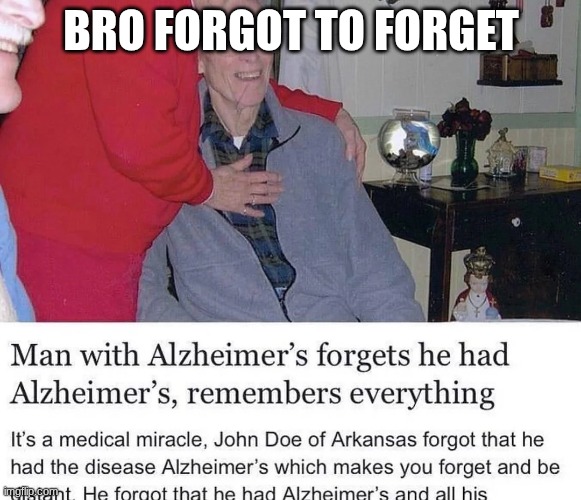 how | BRO FORGOT TO FORGET | image tagged in old man | made w/ Imgflip meme maker