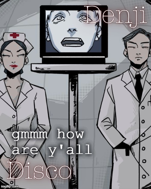 Disco and Denji shared temp | gmmm how are y'all | image tagged in disco and denji shared temp | made w/ Imgflip meme maker