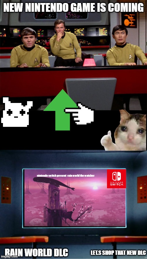 rain world the watcher is have coming to nintendo switch | NEW NINTENDO GAME IS COMING; nintendo switch present  rain world the watcher; RAIN WORLD DLC; LET.S SHOP THAT NEW DLC | image tagged in star trek on screen | made w/ Imgflip meme maker