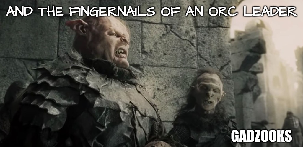 THE AGE OF MEN IS OVER | AND THE FINGERNAILS OF AN ORC LEADER GADZOOKS | image tagged in the age of men is over | made w/ Imgflip meme maker
