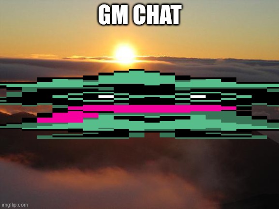 good morning guys! | GM CHAT | image tagged in good morning | made w/ Imgflip meme maker