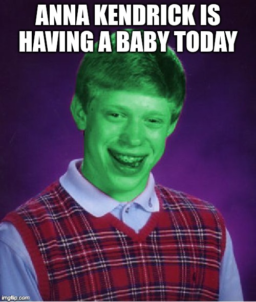 Anna Kendrick Is Having a Baby | ANNA KENDRICK IS HAVING A BABY TODAY | image tagged in annakendrickschildren,modifieddreadnought,bottleofsunshine | made w/ Imgflip meme maker