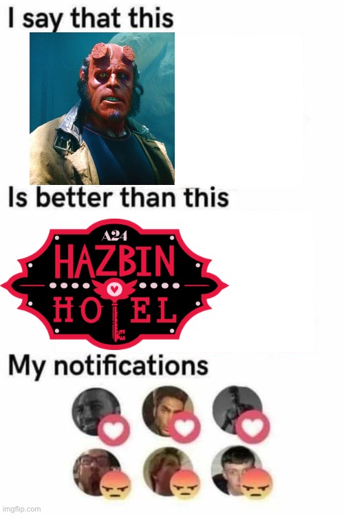 i say that this is better than this | image tagged in i say that this is better than this,hellboy,hazbin hotel | made w/ Imgflip meme maker