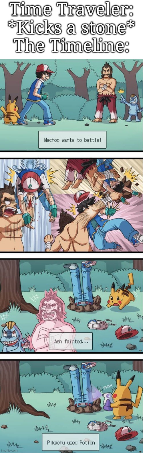 What's going on with this Timeline? | Time Traveler: *Kicks a stone*
The Timeline: | image tagged in pokemon,time traveler | made w/ Imgflip meme maker
