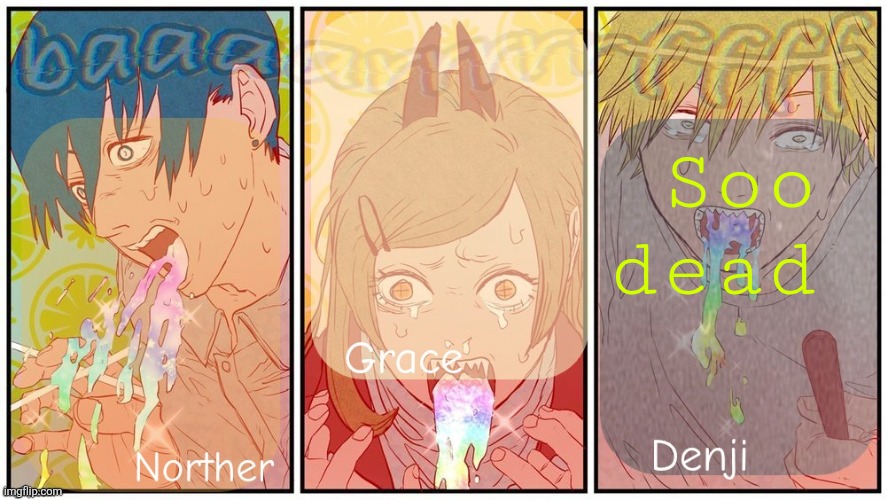 Nother, grace and denji shared announcement template | Soo dead | image tagged in nother grace and denji shared announcement template | made w/ Imgflip meme maker