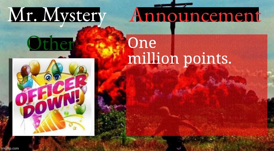 Thank y'all. | One million points. | image tagged in mr mystery announcement template v2 | made w/ Imgflip meme maker