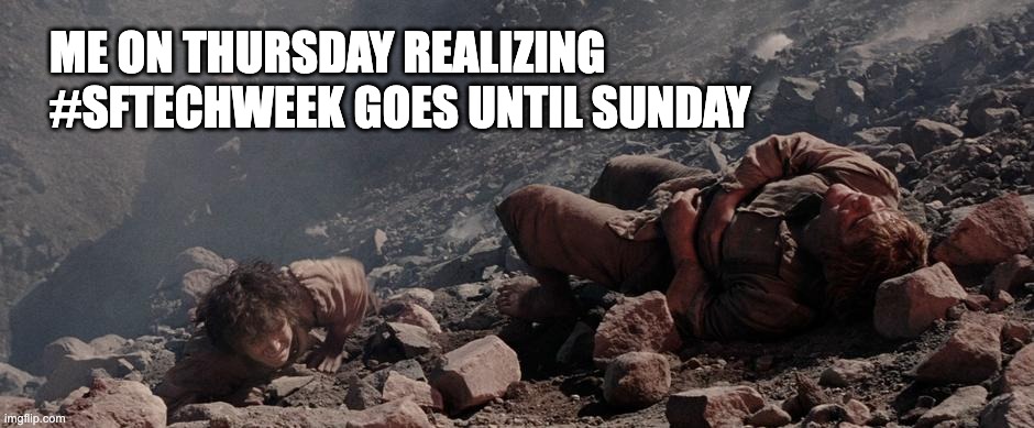 me realizing sftech week goes until sunday | ME ON THURSDAY REALIZING #SFTECHWEEK GOES UNTIL SUNDAY | image tagged in memes,funny memes,work | made w/ Imgflip meme maker