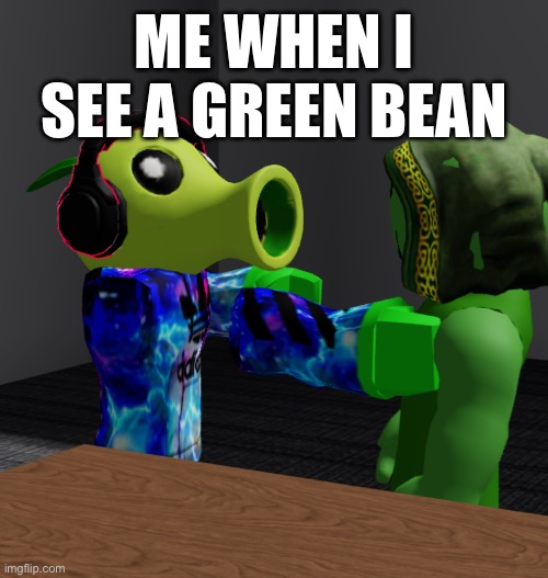 No Green Bean survives on my watch | ME WHEN I SEE A GREEN BEAN | image tagged in roblox | made w/ Imgflip meme maker