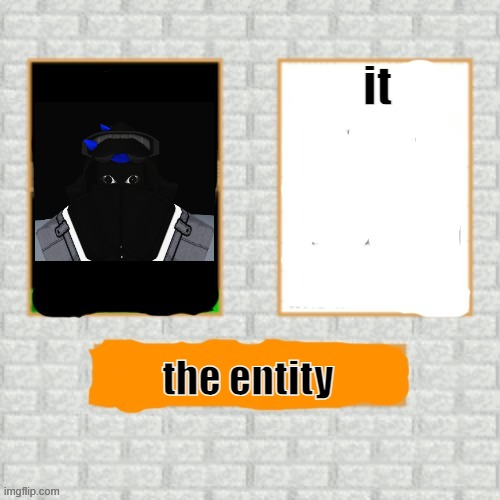 Be part of the baldi game | it; the entity | image tagged in be part of the baldi game | made w/ Imgflip meme maker