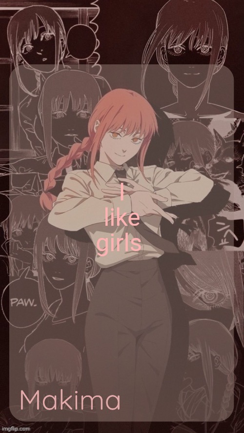 Millie's Makima announcement template (thanks @.Misa.) | I like girls | image tagged in millie's makima announcement template thanks misa | made w/ Imgflip meme maker