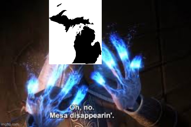 oh no mesa disappearing | image tagged in oh no mesa disappearing | made w/ Imgflip meme maker