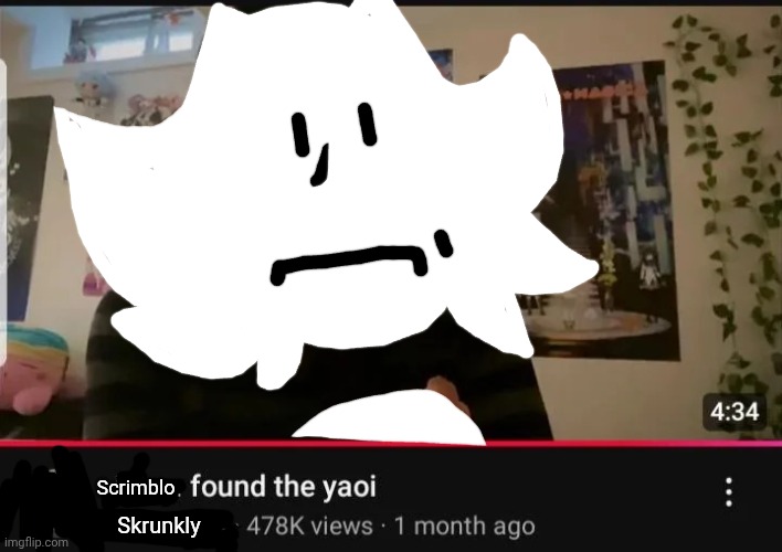 mom found the yaoi | Scrimblo; Skrunkly | image tagged in mom found the yaoi | made w/ Imgflip meme maker
