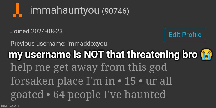 my username is NOT that threatening bro 😭 | made w/ Imgflip meme maker