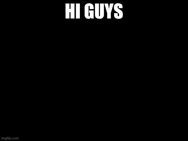 Hi | HI GUYS | image tagged in pie charts | made w/ Imgflip meme maker