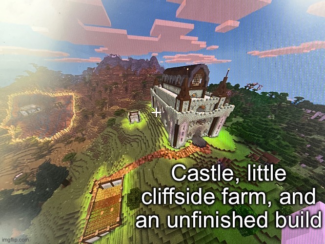 Castle, little cliffside farm, and an unfinished build | made w/ Imgflip meme maker