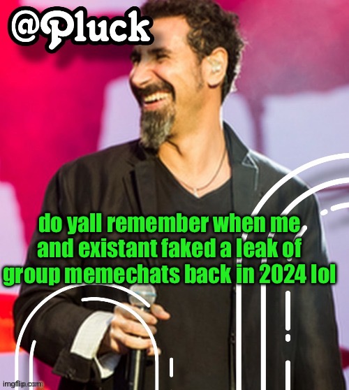 i loved photoshopping that shit | do yall remember when me and existant faked a leak of group memechats back in 2024 lol | image tagged in pluck s official announcement | made w/ Imgflip meme maker
