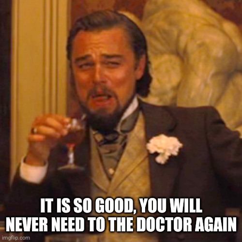 Laughing Leo Meme | IT IS SO GOOD, YOU WILL NEVER NEED TO THE DOCTOR AGAIN | image tagged in memes,laughing leo | made w/ Imgflip meme maker