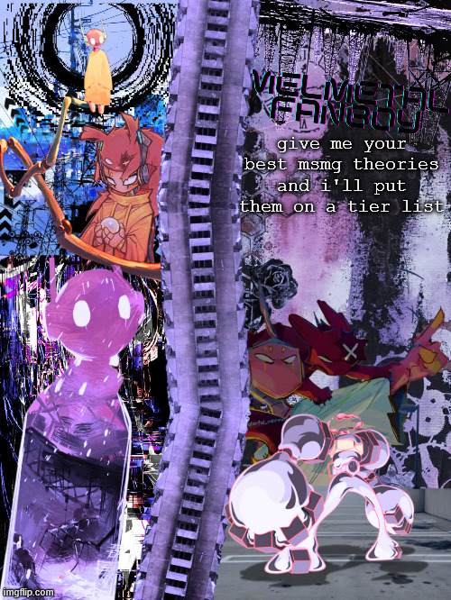 i'll probably toss in some of my own too | give me your best msmg theories and i'll put them on a tier list | image tagged in melmetal-fanboy announcement temp ty asriel ily | made w/ Imgflip meme maker