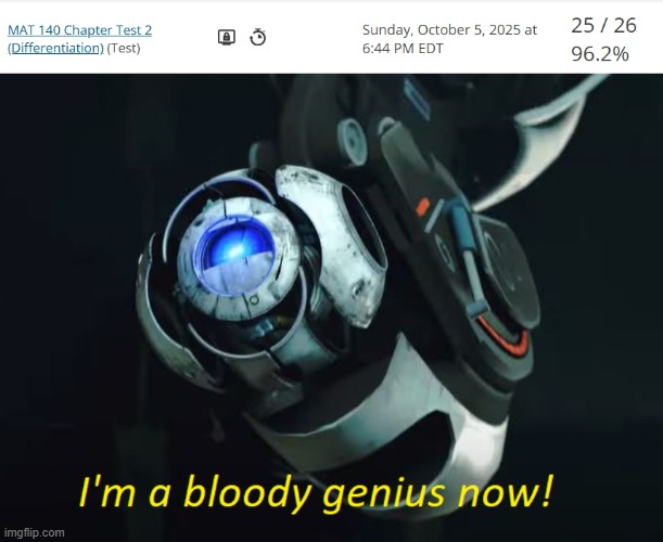 last time i took this test (last year) i got my ass handed to me | image tagged in i'm a bloody genius now | made w/ Imgflip meme maker