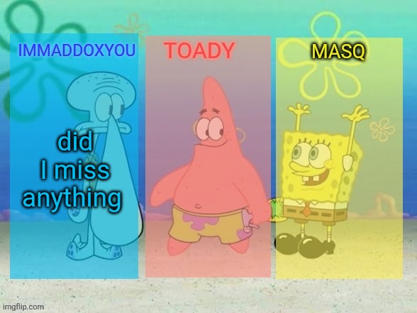 did I miss anything | image tagged in the best f king spongebob temp in the history of ever | made w/ Imgflip meme maker