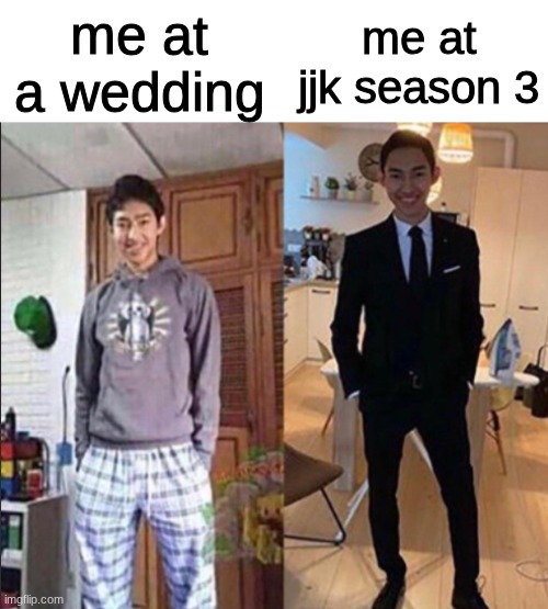 lets hope it will be goated than the last two | me at a wedding; me at jjk season 3 | image tagged in grandma's funeral | made w/ Imgflip meme maker