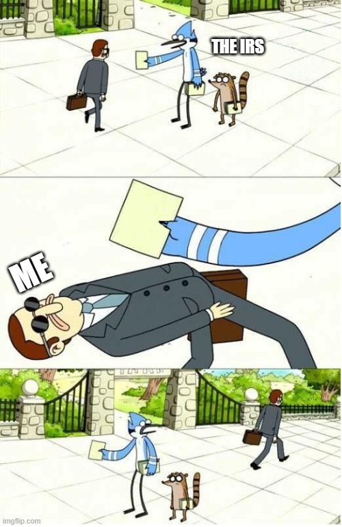 The irs | THE IRS; ME | image tagged in regular show | made w/ Imgflip meme maker