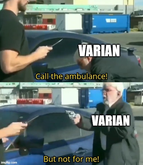 Call an ambulance but not for me | VARIAN; VARIAN | image tagged in call an ambulance but not for me | made w/ Imgflip meme maker