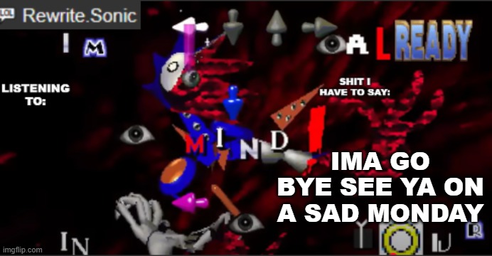 rewrite kyokai annoucement temp | IMA GO BYE SEE YA ON A SAD MONDAY | image tagged in rewrite kyokai annoucement temp | made w/ Imgflip meme maker