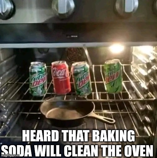 Heard That Baking Soda Will Clean The Oven | HEARD THAT BAKING SODA WILL CLEAN THE OVEN | image tagged in chris joines | made w/ Imgflip meme maker