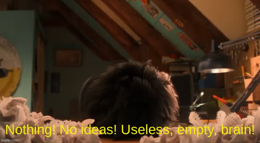 Nothing! No Ideas! Useless... Empty... Brain! | Nothing! No ideas! Useless, empty, brain! | image tagged in nothing no ideas useless empty brain | made w/ Imgflip meme maker