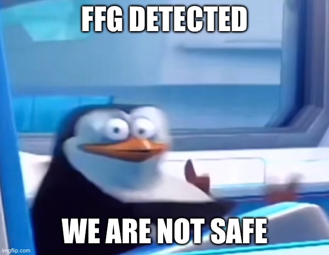 Uh oh | FFG DETECTED WE ARE NOT SAFE | image tagged in uh oh | made w/ Imgflip meme maker