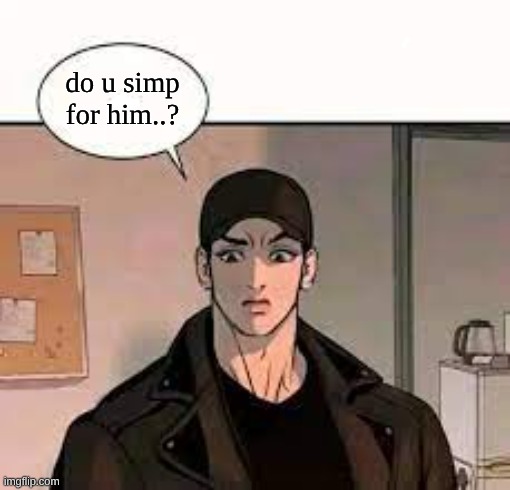 ... | do u simp for him..? | made w/ Imgflip meme maker