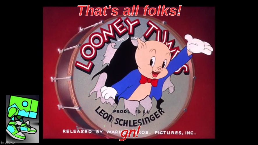 electro says that's all folks | That's all folks! gn! | image tagged in electro says that's all folks | made w/ Imgflip meme maker